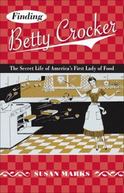 Finding Betty Crocker: The Secret Life of America's First Lady of Food (Fesler-Lampert Minnesota Heritage)