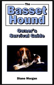 The Basset Hound Owner's Surival Guide (Owner's Guides to a Happy, Healthy Pet)