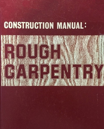 Construction Manual: Rough Carpentry