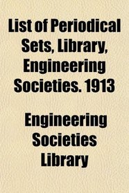 List of Periodical Sets, Library, Engineering Societies. 1913