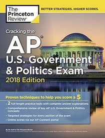 Cracking the AP U.S. Government & Politics Exam, 2018 Edition: Proven Techniques to Help You Score a 5 (College Test Preparation)