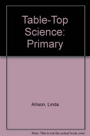 Table-Top Science: Primary