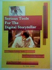 Serious Tools For The Digital Storyteller, Camera, Lighting, Audio, Shot Composition, Story Form in a Digital Age
