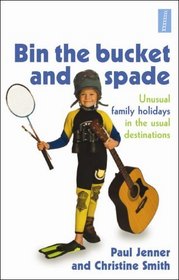 Bin the Bucket and Spade: Unusual Family Holidays in the Usual Destinations