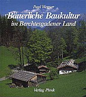 Bauerliche Baukultur im Berchtesgadener Land: Dokumentation eines Landkreises (German Edition)