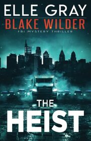 The Heist (Blake Wilder FBI Mystery Thriller)