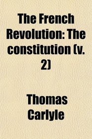 The French Revolution: The constitution (v. 2)