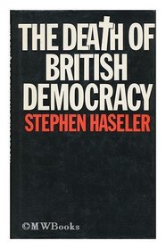 The death of British democracy: A study of Britain's political present and future