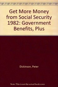 Get More Money from Social Security 1982: Government Benefits, Plus