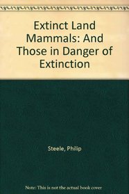 Extinct Land Mammals: And Those in Danger of Extinction (Extinct)