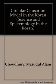 Circular Causation Model in the Koran (Science and Epistemology in the Koran)