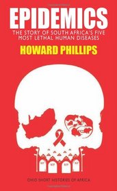 Epidemics: The Story of South Africa's Five Most Lethal Human Diseases (Ohio Short Histories of Africa)