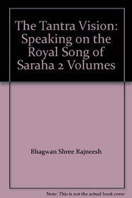 The Tantra Vision: Speaking on the Royal Song of Saraha 2 Volumes
