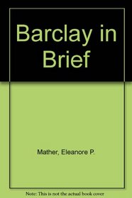 Barclay in Brief: an Abbreviation of Robert Barclay's APOLOGY for the True Christian Divinity, being an explanation & vindication of the principles & doctrines of the people called QUAKERS