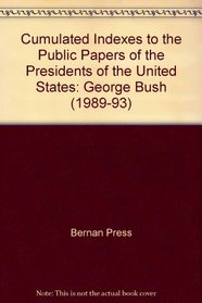 The Cumulated Indexes to the Public Papers of the Presidents of the United States: George Bush 1989-1993 (Cumulated Indexes to the Public Papers of the Presidents of the United States)