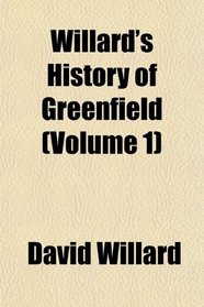 Willard's History of Greenfield (Volume 1)