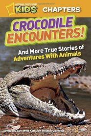 National Geographic Kids Chapters: Crocodile Encounters: and Other True Stories of Adventures with Animals (NGK Chapters)