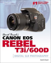 David Busch's Canon EOS Rebel T3i/600D Guide to Digital SLR Photography (David Busch Camera Guides)