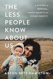 The Less People Know About Us: A Mystery of Betrayal, Family Secrets, and Stolen Identity