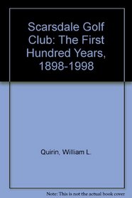 Scarsdale Golf Club: The First Hundred Years, 1898-1998
