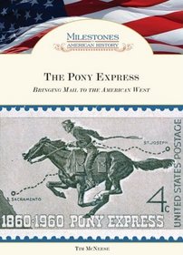 The Pony Express: Bringing Mail to the American West (Milestones in American History)