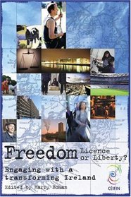 Freedom: Licence or Liberty?: Engaging with a Transforming Ireland Ceifin Conference Papers 2007 (Ceifin Conference Papers)