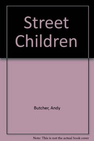 Street Children : The Tragedy and Challenge of the World's Millions of Modern Day Oliver Twists
