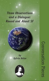 Three Observations and a Dialogue: Round and About SF (Conversation Pieces #24)