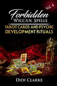Forbidden Wiccan Spells: Tarot Cards and Psychic Development Rituals
