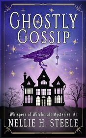 Ghostly Gossip: A Haunted House Witchy Paranormal Cozy Mystery (Whispers of Witchcraft Cozy Mysteries)