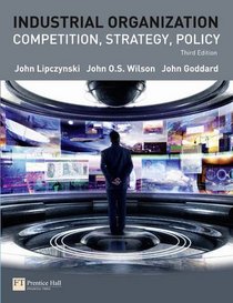 Industrial Organization: Competition, Strategy, Policy