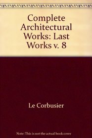 Complete Architectural Works: Last Works v. 8