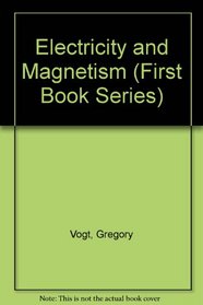 Electricity and Magnetism (First Book Series)