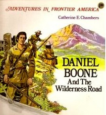Daniel Boone and the Wilderness Road (Chambers, Catherine E. Adventures in Frontier America.)