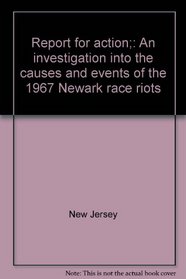 Report for action;: An investigation into the causes and events of the 1967 Newark race riots