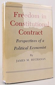 Freedom in Constitutional Contract: Perspectives of a Political Economist (Texas A & M University economics series ; no. 2)