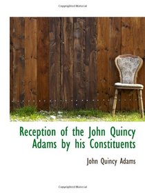 Reception of the John Quincy Adams by his Constituents