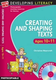 Creating and Shaping Texts: Ages 10-11 (100% New Developing Literacy)