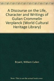 A Discourse on the Life, Character and Writings of Gulian Crommelin Verplanck (World Cultural Heritage Library)