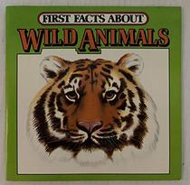 FIRST FACTS ABOUT WILD ANIMALS