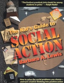 The Kid's Guide to Social Action: How to Solve the Social Problems You Choose-And Turn Creative Thinking into Positive Action
