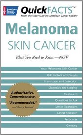 QuickFACTS Melanoma Skin Cancer: What You Need to Know-NOW