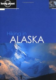 Lonely Planet Hiking in Alaska (Lonely Planet Walking Guides)