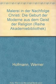 Malerei in der Nachfolge Christi: Die Geburt der Moderne aus dem Geist der Religion (Reihe Akademiebibliothek) (German Edition)
