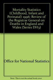 Mortality Statistics: Child, Infant & Perinatal, 1996 (Opcs Series Dh3 , No 29)