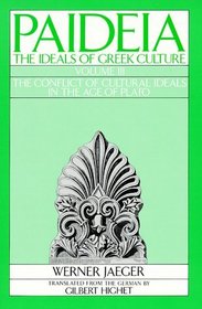 Paideia: The Ideals of Greek Culture : The Conflict of Ideals in the Age of Plato (Paideia, the Ideals of Greek Culture)