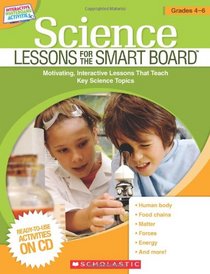 Science Lessons for the SMART Board: Grades 4-6: Motivating, Interactive Lessons That Teach Key Science Topics
