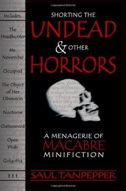 Shorting the Undead and Other Horrors: A Menagerie of Macabre Minifiction