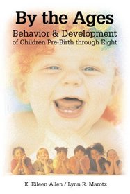By The Ages: Behavior  Development of Children Prebirth through 8