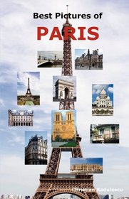 Best Pictures of Paris: Top Tourist Attractions Including the Eiffel Tower, Louvre Museum, Notre Dame Cathedral, Sacre-Coeur Basilica, Arc de Triomphe, the Pantheon, Orsay Museum, City Hall and More.